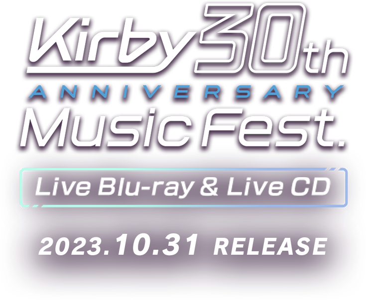 Kirby 30th ANNIVERSARY Music Fest. Live Blu-ray & Live CD 2023.10.31 RELEASE