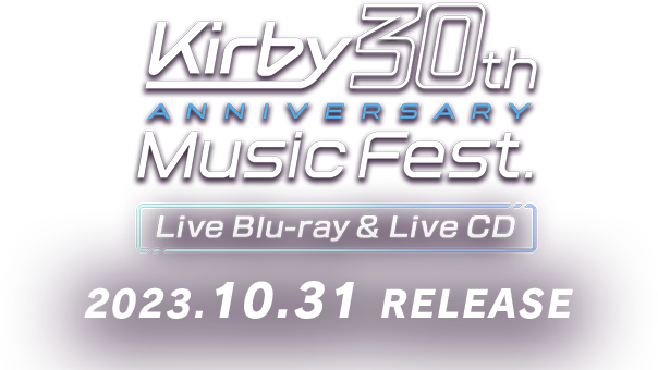 Kirby 30th ANNIVERSARY Music Fest. Live Blu-ray & Live CD 2023.10.31 RELEASE